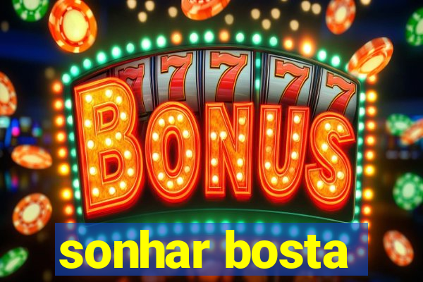 sonhar bosta