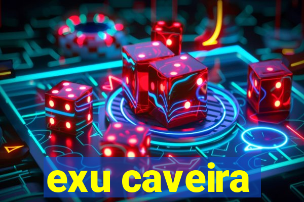 exu caveira