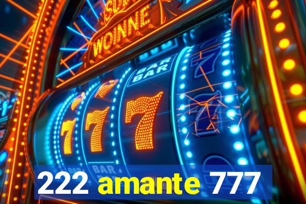 222 amante 777