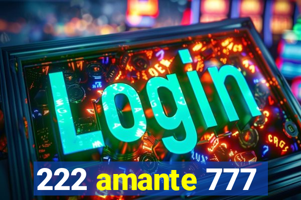 222 amante 777