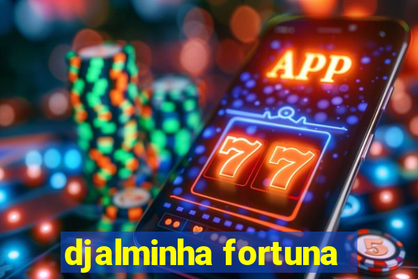 djalminha fortuna