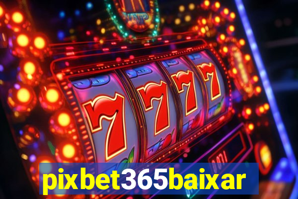 pixbet365baixar