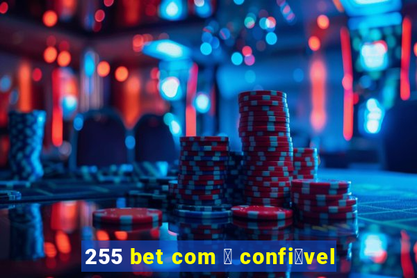 255 bet com 茅 confi谩vel