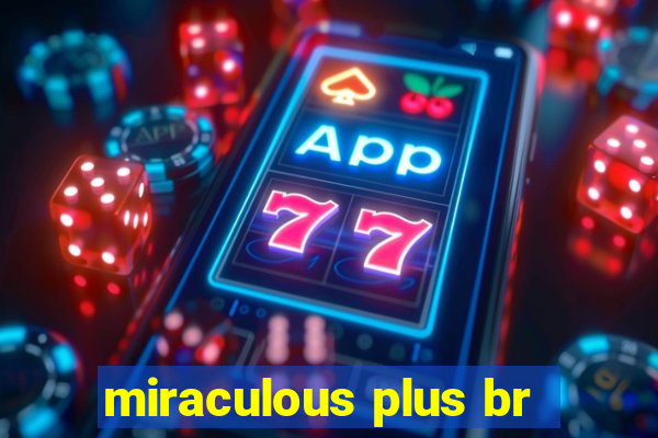 miraculous plus br