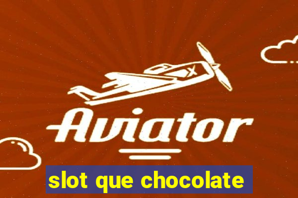 slot que chocolate