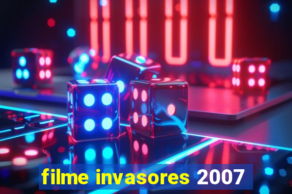 filme invasores 2007