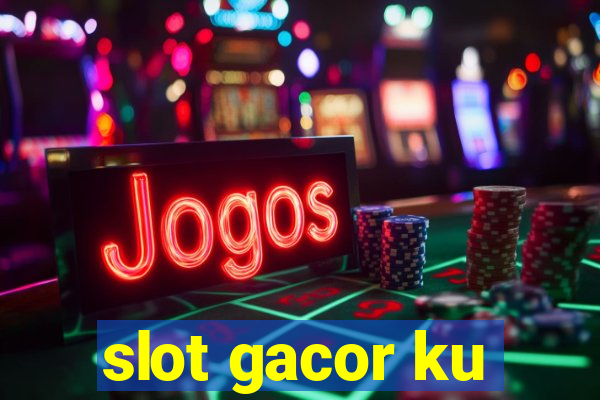 slot gacor ku