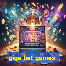 giga bet games