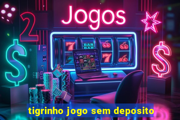 tigrinho jogo sem deposito