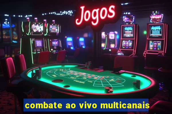 combate ao vivo multicanais