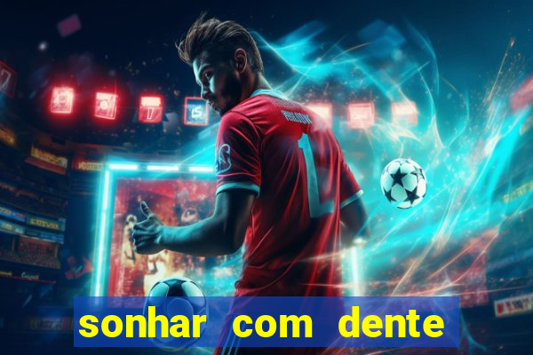 sonhar com dente caindo no jogo do bicho