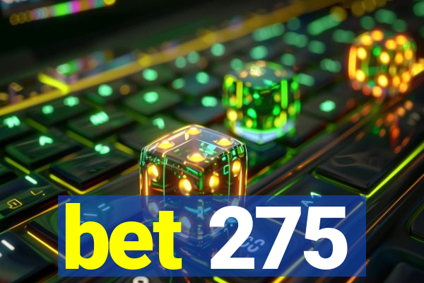 bet 275