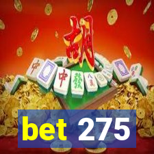 bet 275