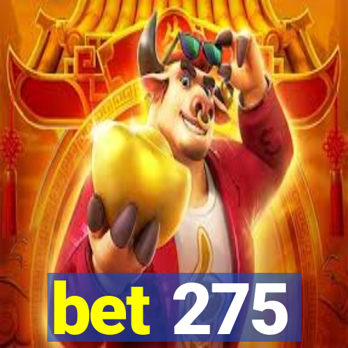 bet 275