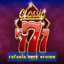 rafaela nery erome