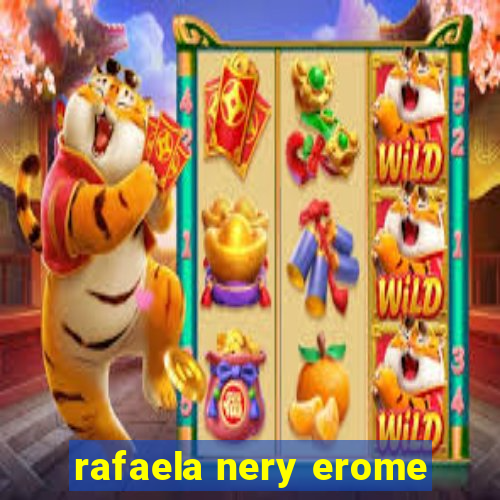 rafaela nery erome