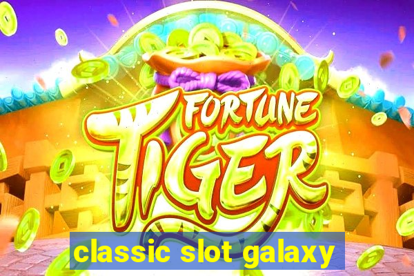 classic slot galaxy