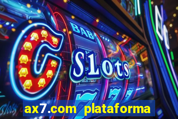 ax7.com plataforma de jogos