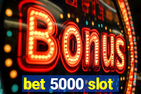 bet 5000 slot