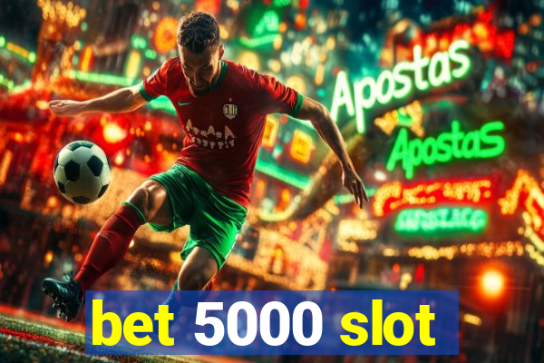 bet 5000 slot