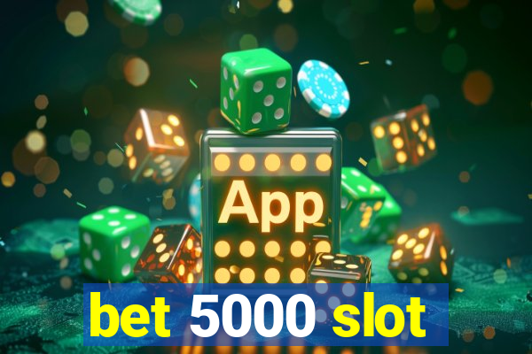 bet 5000 slot