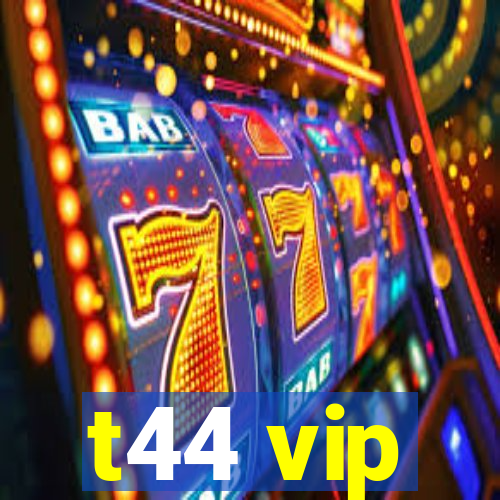 t44 vip