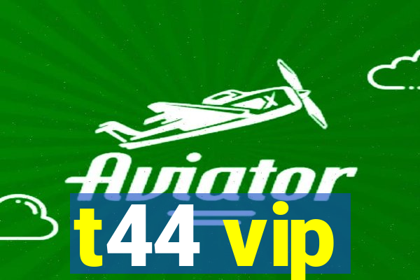 t44 vip