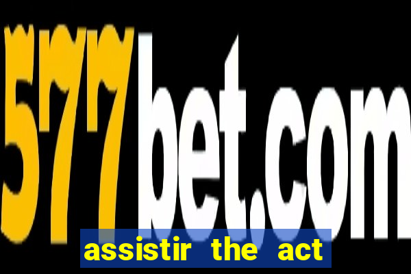 assistir the act online pobreflix