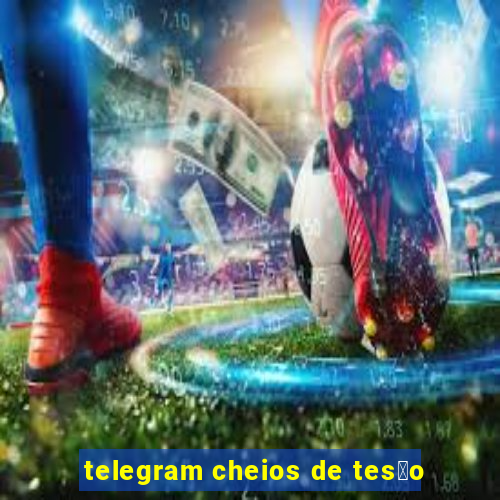 telegram cheios de tes茫o