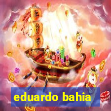 eduardo bahia