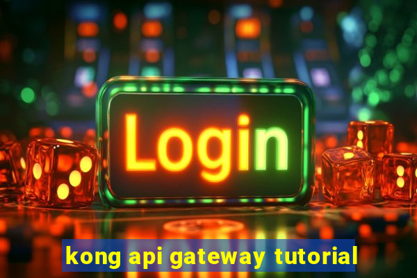 kong api gateway tutorial