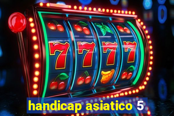 handicap asiatico 5