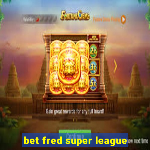 bet fred super league