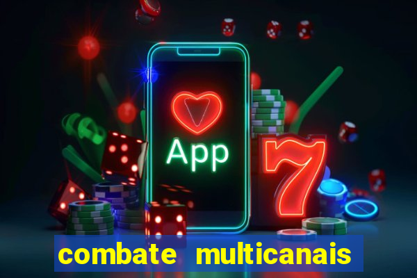 combate multicanais ao vivo