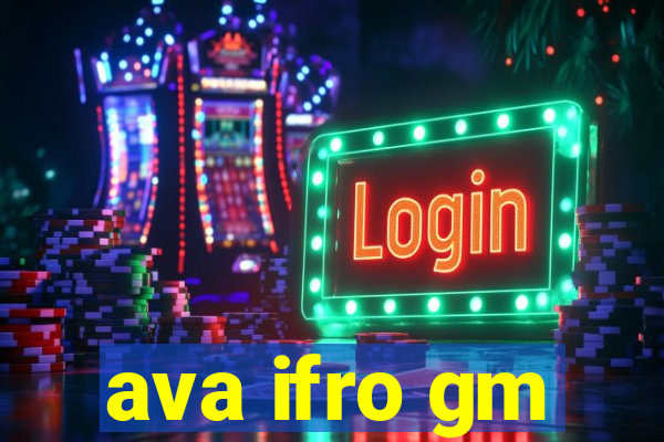 ava ifro gm