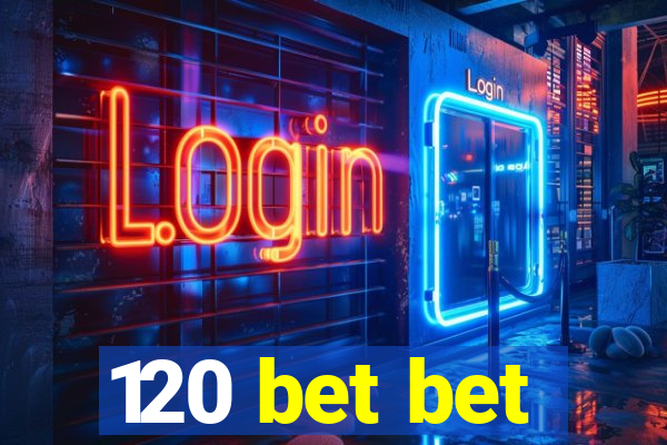 120 bet bet