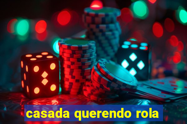 casada querendo rola