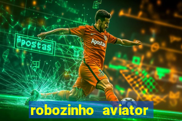 robozinho aviator bet nacional