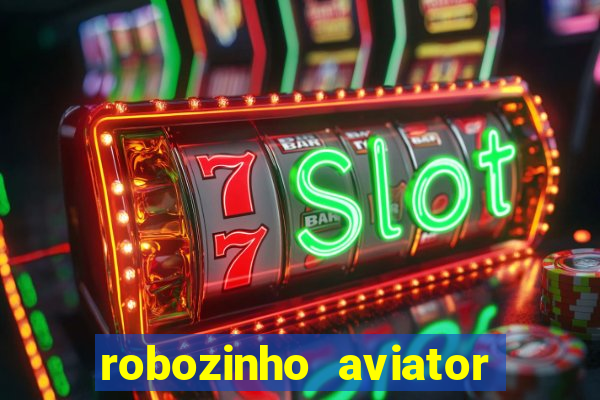 robozinho aviator bet nacional