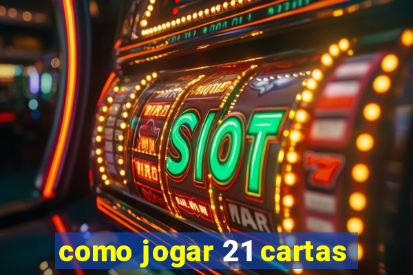 como jogar 21 cartas