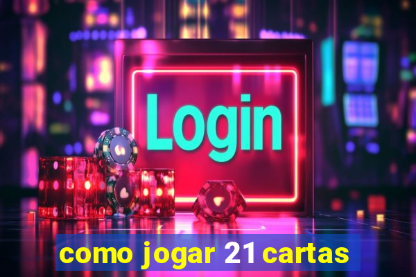 como jogar 21 cartas