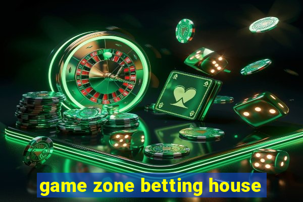 game zone betting house