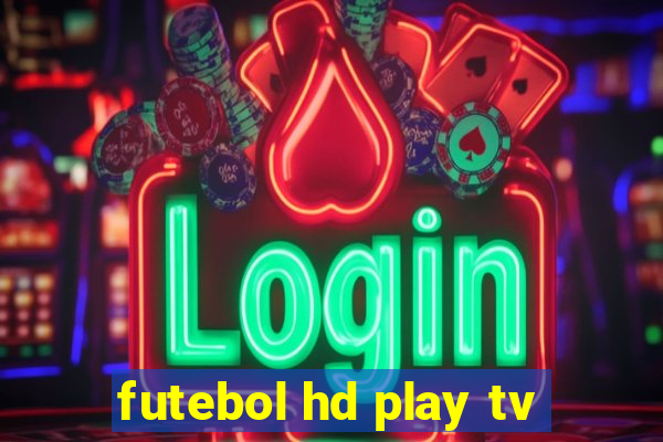 futebol hd play tv