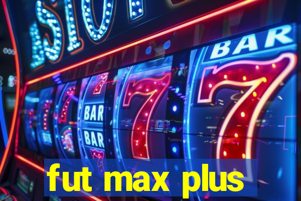 fut max plus