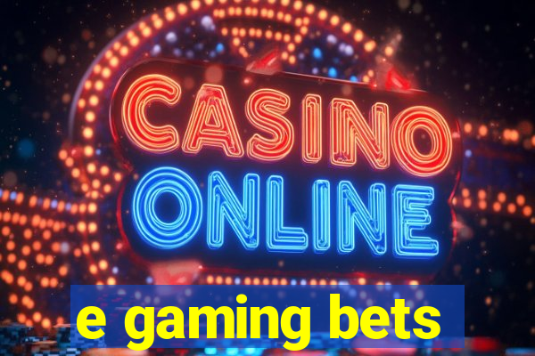 e gaming bets