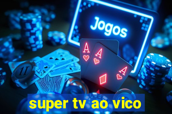 super tv ao vico