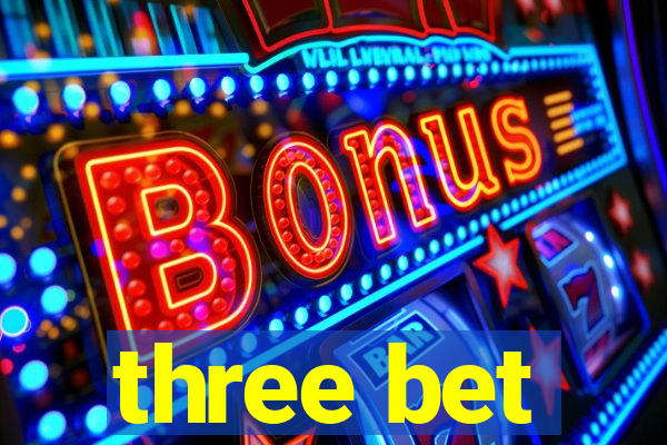 three bet