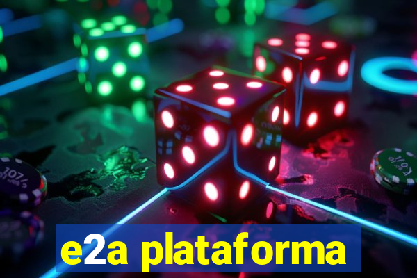 e2a plataforma