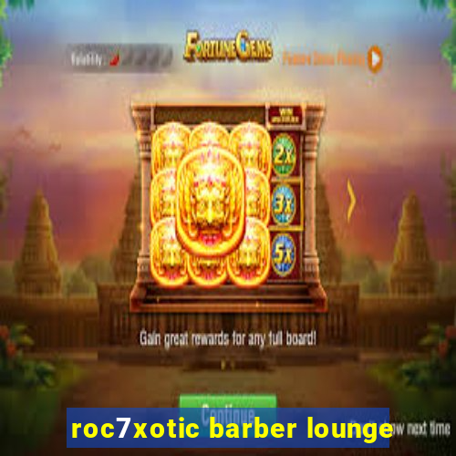 roc7xotic barber lounge