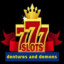 dentures and demons